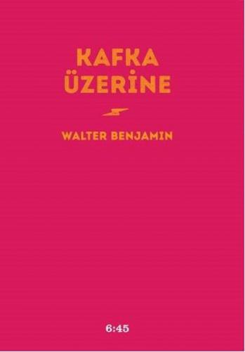 Kafka Üzerine (Ciltli) - Walter Benjamin - Altıkırkbeş Yayınları