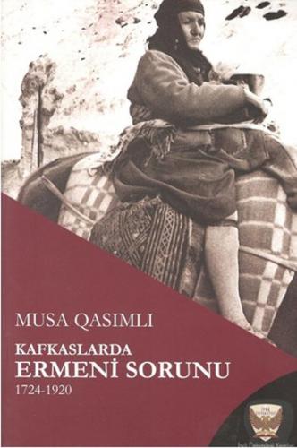 Kafkaslarda Ermeni Sorunu 1724-1920 - Musa Qasımlı - İpek Üniversitesi