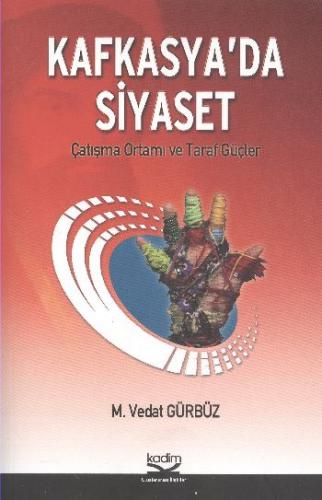 Kafkasya'da Siyaset - M. Vedat Gürbüz - Kadim Yayınları - Ders Kitapla