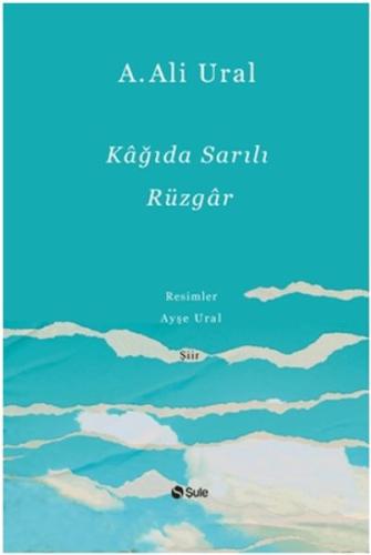 Kağıda Sarılı Rüzgar (Ciltli) - A. Ali Ural - Şule Yayınları