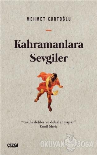 Kahramanlara Sevgiler - Mehmet Kurtoğlu - Çizgi Kitabevi Yayınları