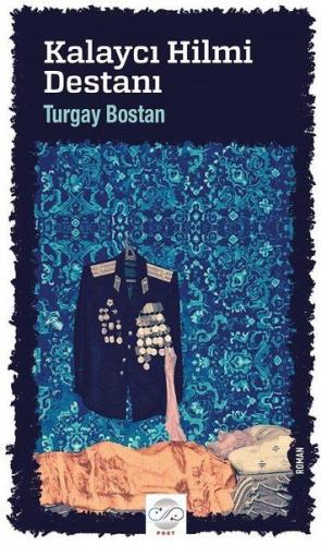 Kalaycı Hilmi Destanı - Turgay Bostan - Post Yayınevi