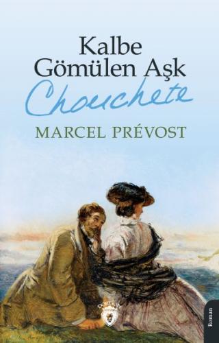 Kalbe Gömülen Aşk (Chonchete) - Marcel Prevost - Dorlion Yayınları