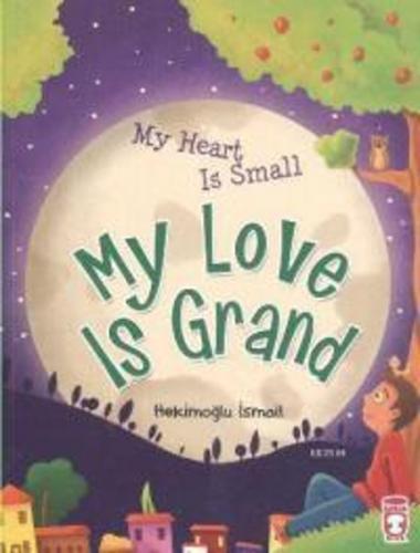 My Heart Is Small My Love Is Grand - Hekimoğlu İsmail - Timaş Publishi