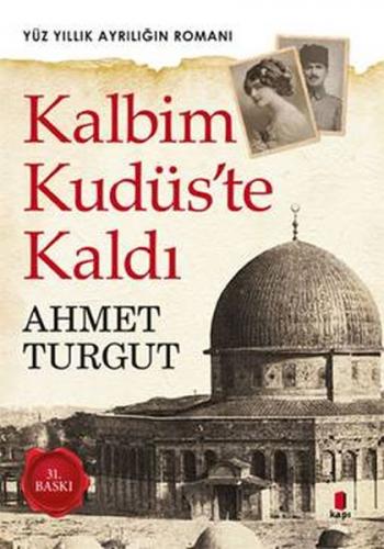 Kalbim Kudüs'te Kaldı - Ahmet Turgut - Kapı Yayınları