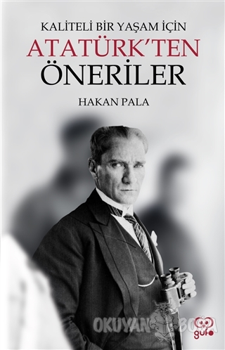 Kaliteli Bir Yaşam İçin Atatürk'ten Öneriler - Hakan Pala - Gufo Yayın
