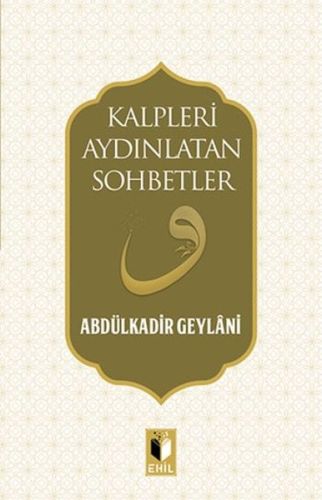 Kalpleri Aydınlatan Sohbetler - Abdulkadir Geylani - Ehil Yayınları