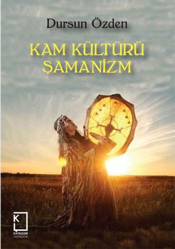 Kam Kültürü Şamanizm - Dursun Özden - Kategori Yayıncılık
