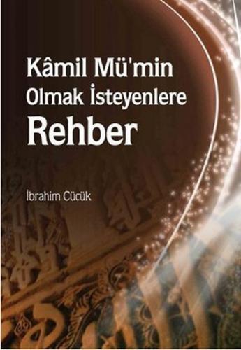 Kamil Mü'min Olmak İsteyenlere Rehber - İbrahim Cücük - Rağbet Yayınla