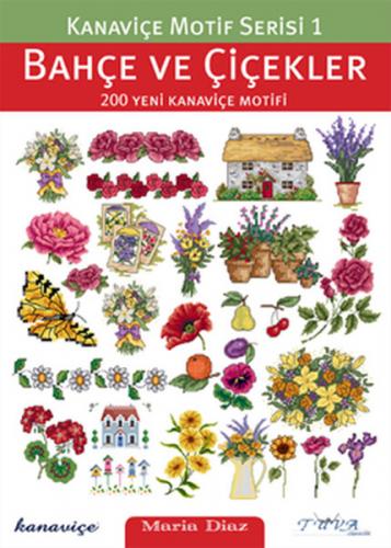 Bahçe ve Çiçekler 200 Yeni Kanaviçe Motifi - Maria Diaz - Tuva Yayıncı