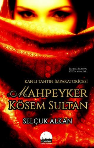 Kanlı Tahtın İmparatoriçesi Mahpeyker Kösem Sultan - Selçuk Alkan - Ke