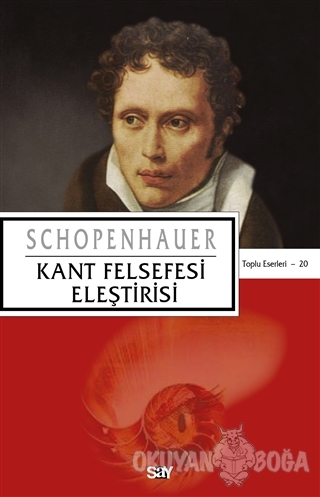 Kant Felsefesi Eleştirisi - Arthur Schopenhauer - Say Yayınları