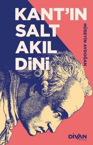 Kant'ın Salt Akıl Dini - Hüseyin Aydoğan - Divan Kitap