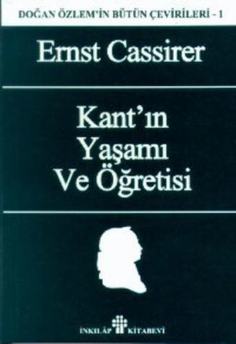 Kant'ın Yaşamı ve Öğretisi Doğan Özlem'in Bütün Çevirileri 1 - Ernst C
