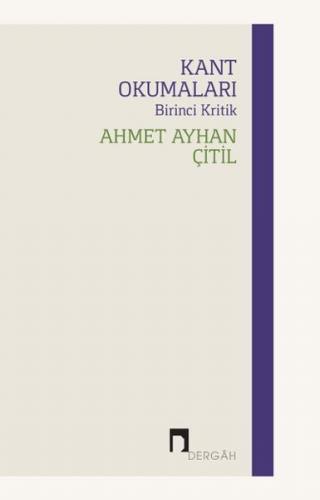 Kant Okumaları - Birinci Kritik - Ahmet Ayhan Çitil - Dergah Yayınları