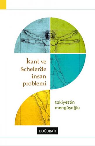 Kant ve Scheler'de İnsan Problemi - Takiyettin Mengüşoğlu - Doğu Batı 