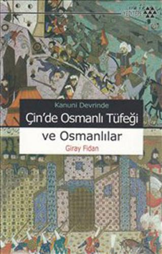 Kanuni Devrinde Çin'de Osmanlı Tüfeği ve Osmanlılar - Giray Fidan - Ye
