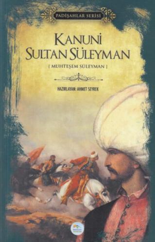 Kanuni Sultan Süleyman (Padişahlar Serisi) - Ahmet Seyrek - Maviçatı Y