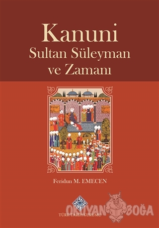 Kanuni Sultan Süleyman ve Zamanı (Ciltli) - Feridun M. Emecen - Türk T