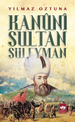Kanuni Sultan Süleyman - Yılmaz Öztuna - Ötüken Neşriyat