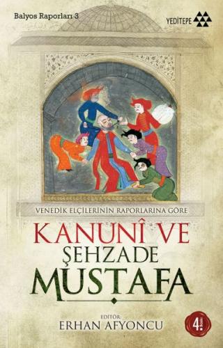 Venedik Elçilerinin Raporlarına Göre Kanuni ve Şehzade Mustafa - Berna