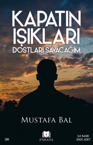 Kapatın Işıkları Dostları Sayacağım - Mustafa Bal - Parana Yayınları