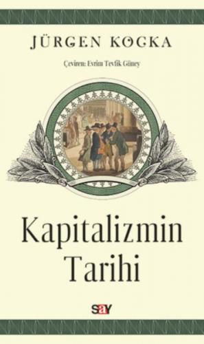 Kapitalizmin Tarihi - Jürgen Kocka - Say Yayınları
