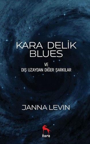 Kara Delik Blues ve Dış Uzaydan Diğer Şarkılar - Janna Levin - Nora Ki
