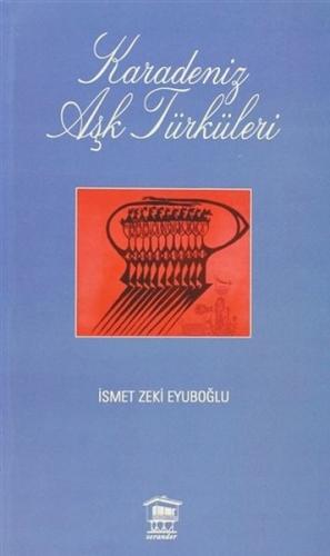 Karadeniz Aşk Türküleri - İsmet Zeki Eyuboğlu - Serander Yayınları
