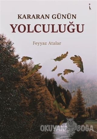 Kararan Günün Yolculuğu - Feyyaz Atalar - İkinci Adam Yayınları