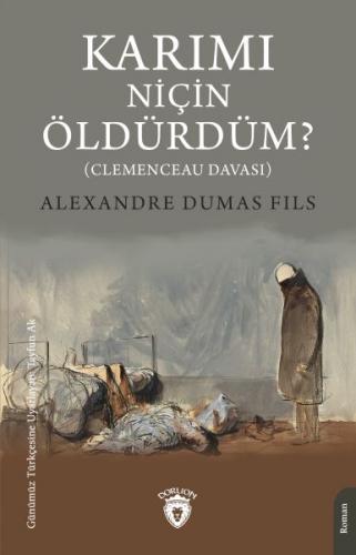 Karımı Niçin Öldürdüm? - Alexandre Dumas Fils - Dorlion Yayınları