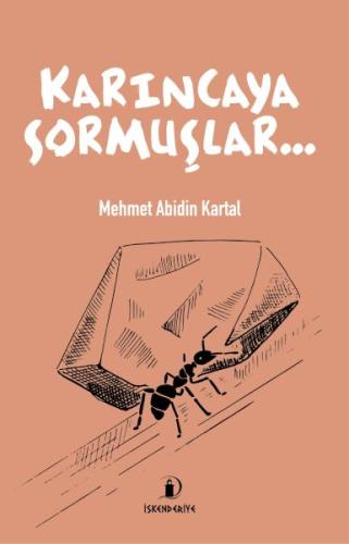 Karıncaya Sormuşlar… - Mehmet Abidin Kartal - İskenderiye Yayınları