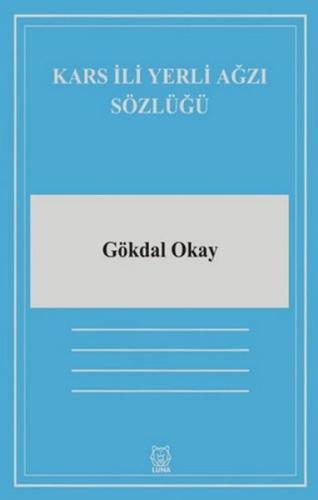 Kars İli Yerli Ağzı Sözlüğü - Gökdal Okay - Luna Yayınları