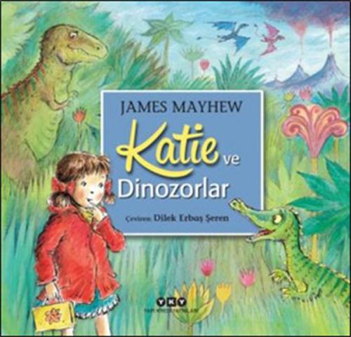 Katie ve Dinozorlar - James Mayhew - Yapı Kredi Yayınları