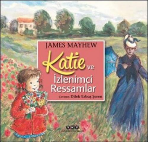Katie ve İzlenimci Ressamlar - James Mayhew - Yapı Kredi Yayınları