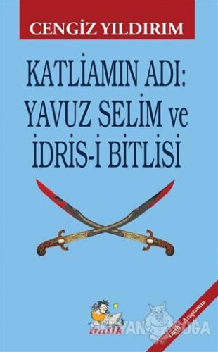 Katliamın Adı: Yavuz Selim ve İdris-i Bitlisi - Cengiz Yıldırım - İtal