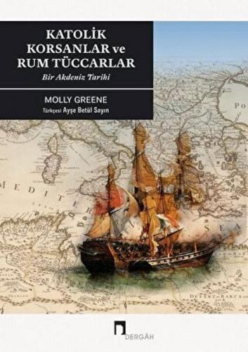Katolik Korsanlar ve Rum Tüccarlar - Molly Greene - Dergah Yayınları