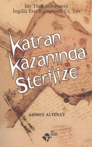 Katran Kazanında Sterilize - Ahmet Altınay - Tarih Düşünce Kitapları