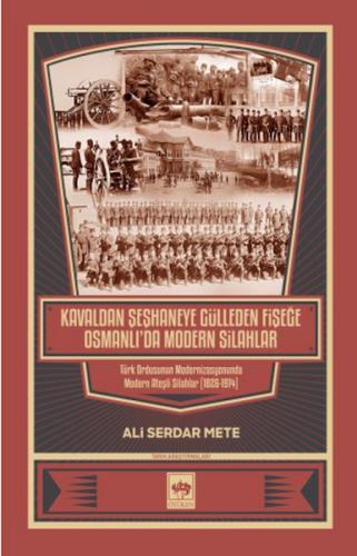 Kavaldan Şeşhaneye Gülleden Fişeğe Osmanlı'da Modern Silahlar - Ali Se