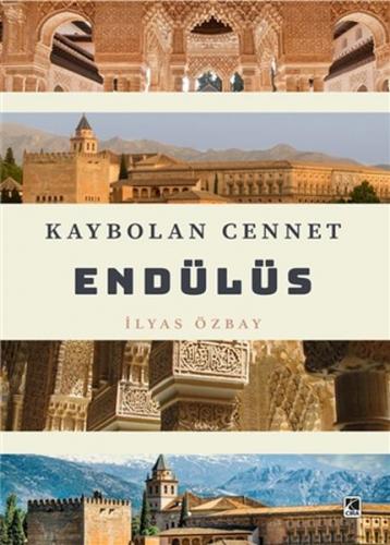 Kaybolan Cennet Endülüs - İlyas Özbay - Çıra Yayınları