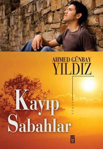 Kayıp Sabahlar - Ahmed Günbay Yıldız - Timaş Yayınları
