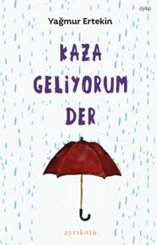 Kaza Geliyorum Der - Yağmur Ertekin - Ayrıkotu Kitap