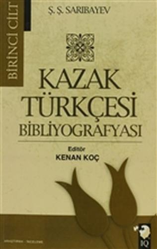 Kazak Türkçesi Bibliyografyası Cilt: 1 - Ş. Ş. Sarıbayev - IQ Kültür S