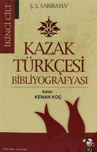 Kazak Türkçesi Bibliyografyası Cilt: 2 - Ş. Ş. Sarıbayev - IQ Kültür S