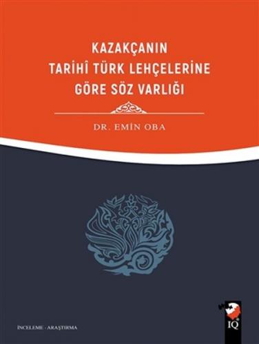 Kazakçanın Tarihi Türk Lehçelerine Göre Söz Varlığı - Emin Oba - IQ Kü