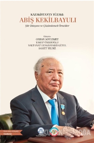 Kazakistan'ın Yüzakı: Abiş Kekilbayulı - Orhan Söylemez - Bengü Yayınl