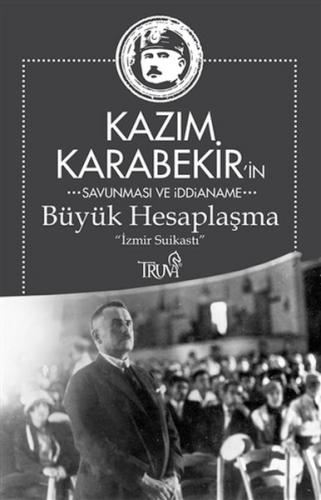 Kazım Karabekir'in Savunma ve İddianame - Büyük Hesaplaşma - Kazım Kar