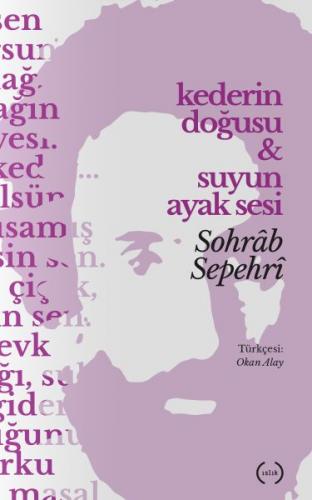 Kederin Doğusu ve Suyun Ayak Sesi - Sohrab Sepehri - Islık Yayınları