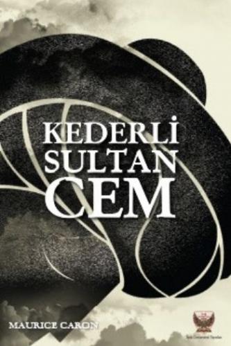 Kederli Sultan Cem - Maurice Caron - İpek Üniversitesi Yayınları