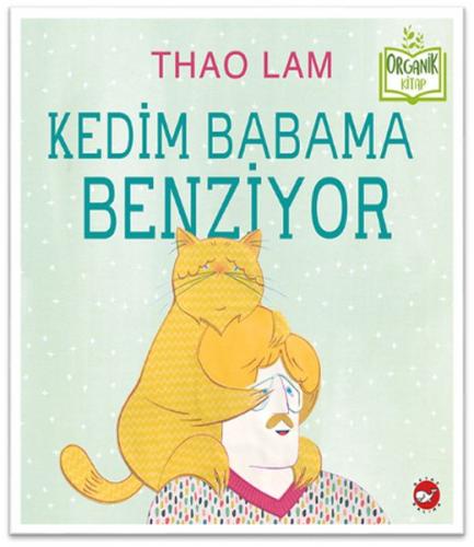 Kedim Babama Benziyor (Ciltli) - Thao Lam - Beyaz Balina Yayınları